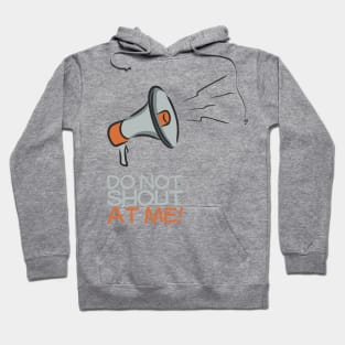 Do not shout at me! Hoodie